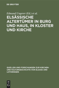 Edmund Ungerer (editor); Johannes Ficker (editor) — Elsässische Altertümer in Burg und Haus, in Kloster und Kirche: Inventare vom Ausgang des Mittelalters bis zum 30jährigen Kriege aus Stadt und Bistum Strassburg