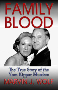 Marvin J. Wolf — Family Blood: The True Story of The Yom Kippur Murders