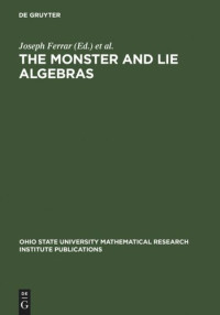 Joseph Ferrar (editor); Koichiro Harada (editor) — The Monster and Lie Algebras: Proceedings of a Special Research Quarter at the Ohio State University, May 1996