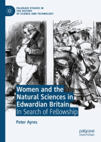 Peter Ayres — Women and the Natural Sciences in Edwardian Britain: In Search of Fellowship
