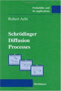 Robert Aebi — Schrödinger diffusion processes (Probability and its Applications)