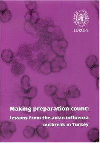 World Health Organization. Regional Office for Europe — Making Preparation Count: Lessons from the Avian Influenza Outbreak in Turkey