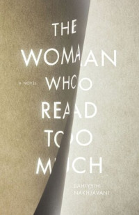 Bahiyyih Nakhjavani — The Woman Who Read Too Much: A Novel