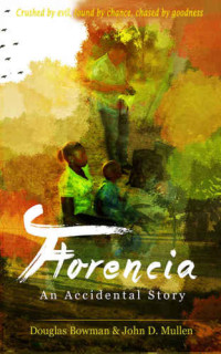 Douglas Bowman, John Mullen — Florencia: An Accidental Story