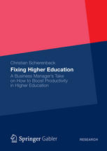 Christian Schierenbeck (auth.) — Fixing Higher Education: A Business Manager’s Take on How to Boost Productivity in Higher Education