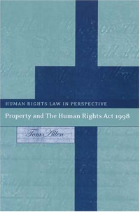 Tom Allen — Property And the Human Rights Act 1998 (Human Rights Law in Perspective)