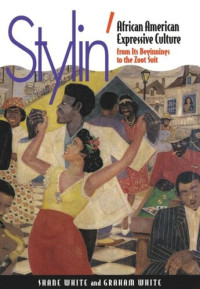 Shane White; Graham White — Stylin': African-American Expressive Culture, from Its Beginnings to the Zoot Suit