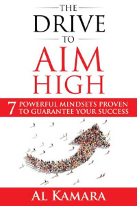 Al Kamara — The Drive To Aim High: Seven Powerful Mindsets Proven to Guarantee Your Success