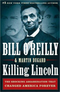 Bill O'Reilly;Martin Dugard — Killing Lincoln