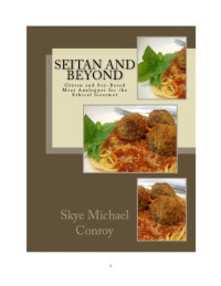Skye Michael Conroy — Seitan and Beyond: Gluten and Soy-Based Meat Analogues for the Ethical Gourmet