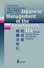 Jean-François Huchet, Daniel Dirks, Thierry Ribault (auth.), Dr. Daniel Dirks, Dr. Jean-François Huchet, Dr. Thierry Ribault (eds.) — Japanese Management in the Low Growth Era: Between External Shocks and Internal Evolution