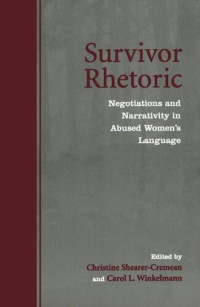 Christine Shearer-Cremean (editor); Carol L. Winkelmann (editor) — Survivor Rhetoric: Negotiations and Narrativity in Abused Women's Language