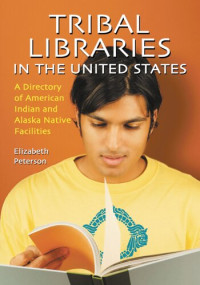 Elizabeth Peterson — Tribal Libraries in the United States: A Directory of American Indian and Alaska Native Facilities