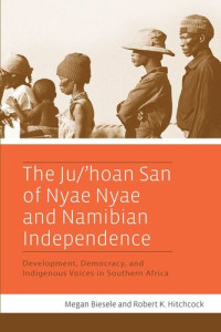 Megan Biesele; Robert K. Hitchcock — The Ju/’hoan San of Nyae Nyae and Namibian Independence: Development, Democracy, and Indigenous Voices in Southern Africa