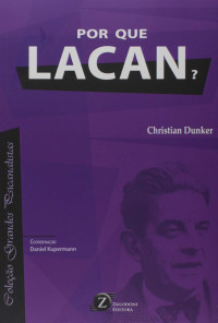 Christian Ingo Lenz Dunker — Por que Lacan? - Coleção Grandes Psicanalistas