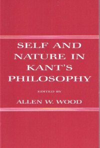 Allen W. Wood (editor) — Self and Nature in Kant's Philosophy
