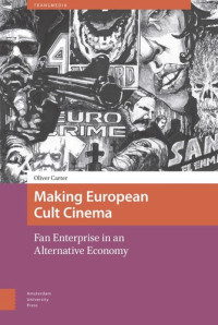 Oliver Carter — Making European Cult Cinema: Fan Enterprise in an Alternative Economy