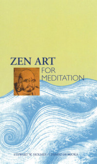 Stewart W Holmes; Chimyo Horioka — Zen Art for Meditation