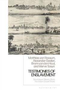 Matthias van Rossum — Testimonies of Enslavement: Sources on Slavery from the Indian Ocean World