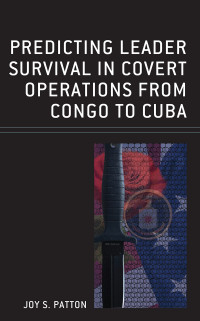 Joy S. Patton — Predicting Leader Survival in Covert Operations from Congo to Cuba