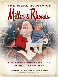 Donna Strother Deekens — The Real Santa of Miller & Rhoads: The Extraordinary Life of Bill Strother isbn:9781626196964, amazon:1626196966, google:Hxt3CQAAQBAJ