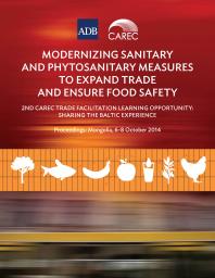 Asian Development Bank — Modernizing Sanitary and Phytosanitary Measures to Expand Trade and Ensure Food Safety : 2nd CAREC Trade Facilitation Learning Opportunity: Sharing the Baltic Experience