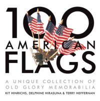 Kit Hinrichs; Delphine Hirasuna — 100 American Flags: A Unique Collection of Old Glory Memorabilia