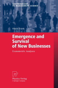 Oliver Falck — Emergence and Survival of New Businesses: Econometric Analyses