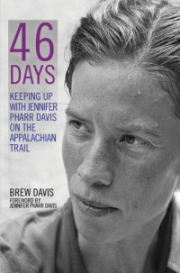 Davis, Jennifer Pharr;Davis, Brew — 46 Days: Keeping Up With Jennifer Pharr Davis on the Appalachian Trail