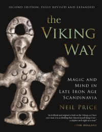 Neil Price — The Viking Way: Magic and Mind in Late Iron Age Scandinavia