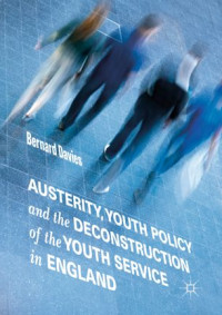 Bernard Davies — Austerity, Youth Policy and the Deconstruction of the Youth Service in England