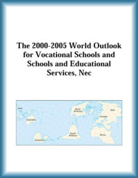 Research Group, The Vocational Schools, Schools, Nec Research Group Educational Services — The 2000-2005 World Outlook for Vocational Schools and Schools and Educational Services, Nec (Strategic Planning Series)