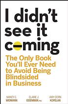 Nancy C Widmann; Elaine J Eisenman; Amy Dorn Kopelan — I didn't see it coming : the only book you'll ever need to avoid being blindsided in business