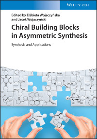 Jacek Wojaczynski, Elzbieta Wojaczynska — Chiral Building Blocks in Asymmetric Synthesis: Synthesis and Applications