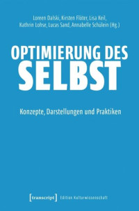 Loreen Dalski (editor); Kirsten Flöter (editor); Lisa Keil (editor); Kathrin Lohse (editor); Lucas Sand (editor); Annabelle Schülein (editor); Johannes Gutenberg-Universität Mainz (editor) — Optimierung des Selbst: Konzepte, Darstellungen und Praktiken