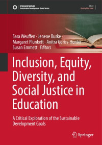 Sara Weuffen, Jenene Burke, Margaret Plunkett, Anitra Goriss-Hunter, Susan Emmett, (eds.) — Inclusion, Equity, Diversity, and Social Justice in Education: A Critical Exploration of the Sustainable Development Goals