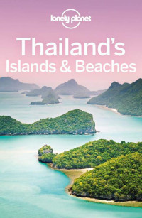 Lonely Planet, Brandon Presser, Celeste Brash, Austin Bush — Lonely Planet Thailand's Islands & Beaches