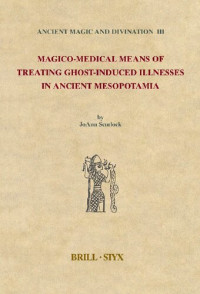 JoAnn Scurlock — Magico-Medical Means of Treating Ghost. Induced Illness in Ancient Mesopotamia