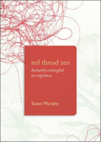 Murphy, Susan — Red Thread Zen: Humanly Entangled in Emptiness