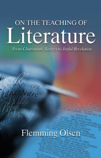 Flemming Olsen — On the Teaching of Literature: From Charismatic Secrecy to Joyful Revelation