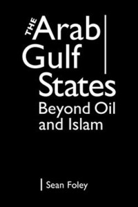 Sean Foley — The Arab Gulf States: Beyond Oil and Islam