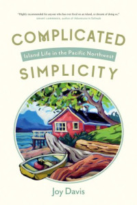 Davis, Joy — Complicated simplicity: island life in the Pacific Northwest