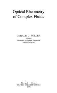 Gerald G Fuller — Measurement of the dynamics and structure of complex fluids : theory and practice of optical rheometry