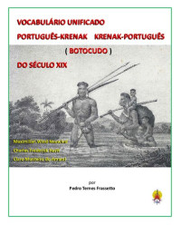 MaximilianWied-Neuwied Charles Frederick Hartt Claro Monteiro do Amaral — Vocabulário Unificado Português-Krenak/Krenak-Português (Botocudo) do Século XIX
