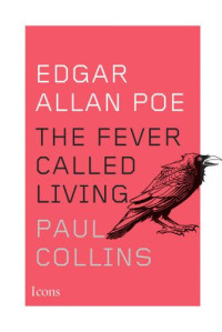 Collins, Paul — Edgar Allan Poe: The Fever Called Living (Icons)