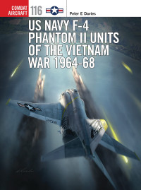 Peter E. Davies — US Navy F-4 Phantom II Units of the Vietnam War 1964-68