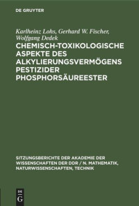 Karlheinz Lohs; Gerhard W. Fischer; Wolfgang Dedek — Chemisch-toxikologische Aspekte des Alkylierungsvermögens pestizider Phosphorsäureester
