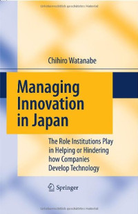 Chihiro Watanabe — Managing Innovation in Japan: The Role Institutions Play in Helping or Hindering how Companies Develop Technology
