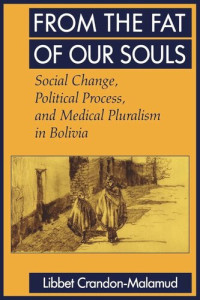 Libbet Crandon-Malamud — From the Fat of Our Souls: Social Change, Political Process, and Medical Pluralism in Bolivia
