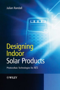 Dr. Julian F. Randall(auth.) — Designing Indoor Solar Products: Photovoltaic Technologies for AES